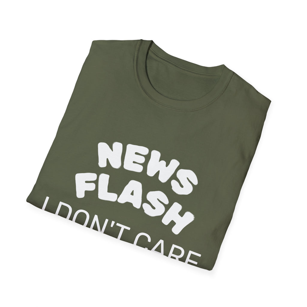 T-Shirt — "News Flash I Don’t Care" Funny Statement Tee