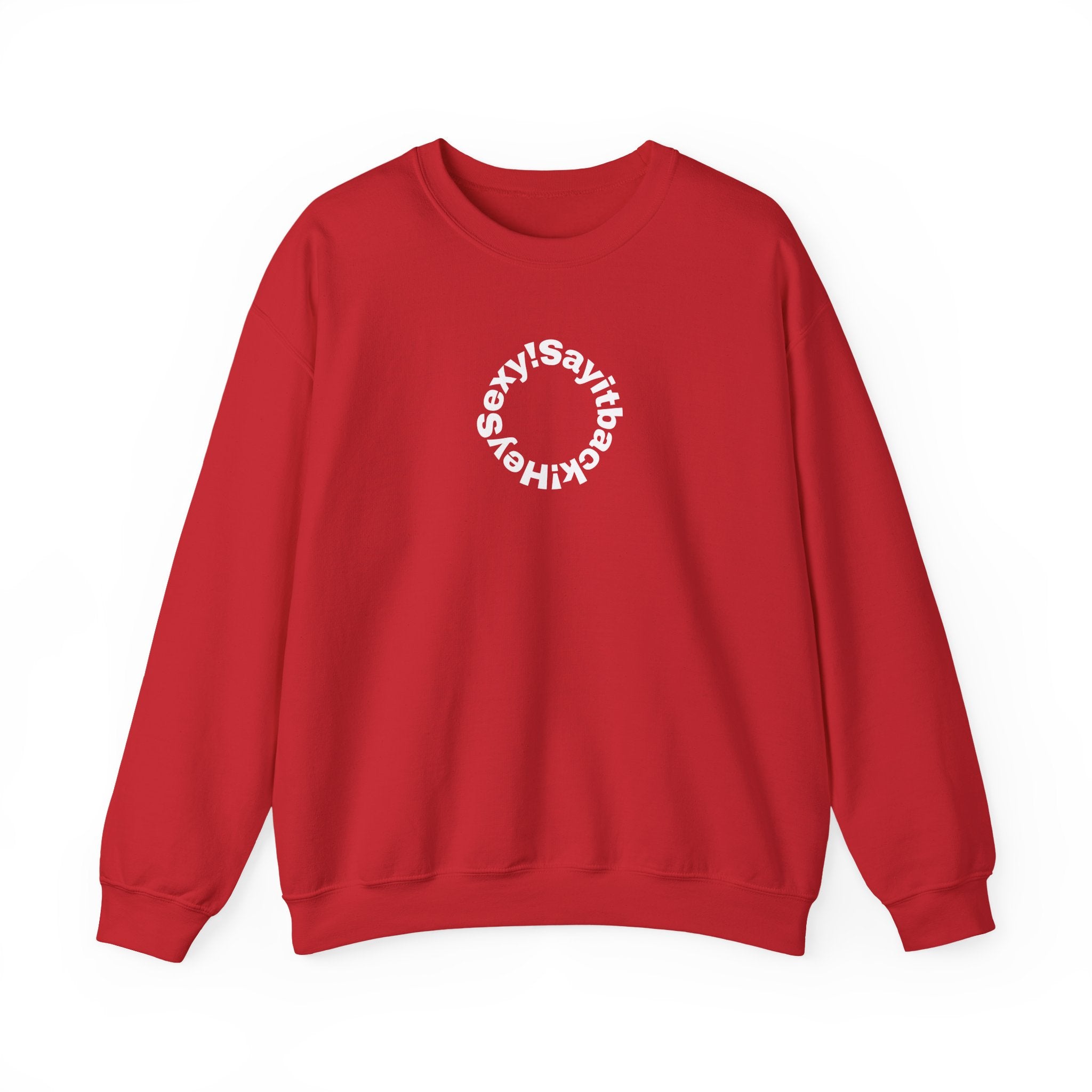 Crewneck Sweatshirt — Circular “Say it back, Sexy!” Text Design