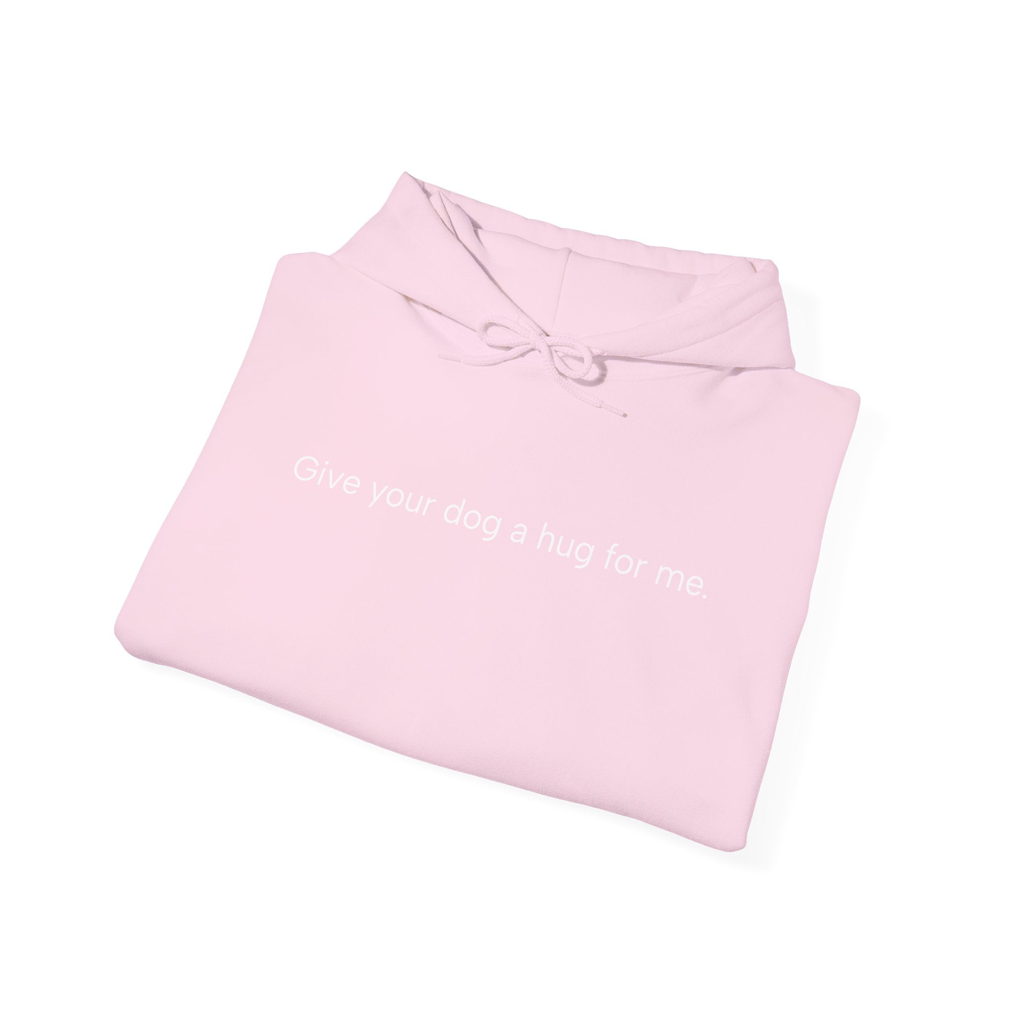 Hoodie — “Give your dog a hug for me.” Minimalist Comfort Dog Lover Sweatshirt