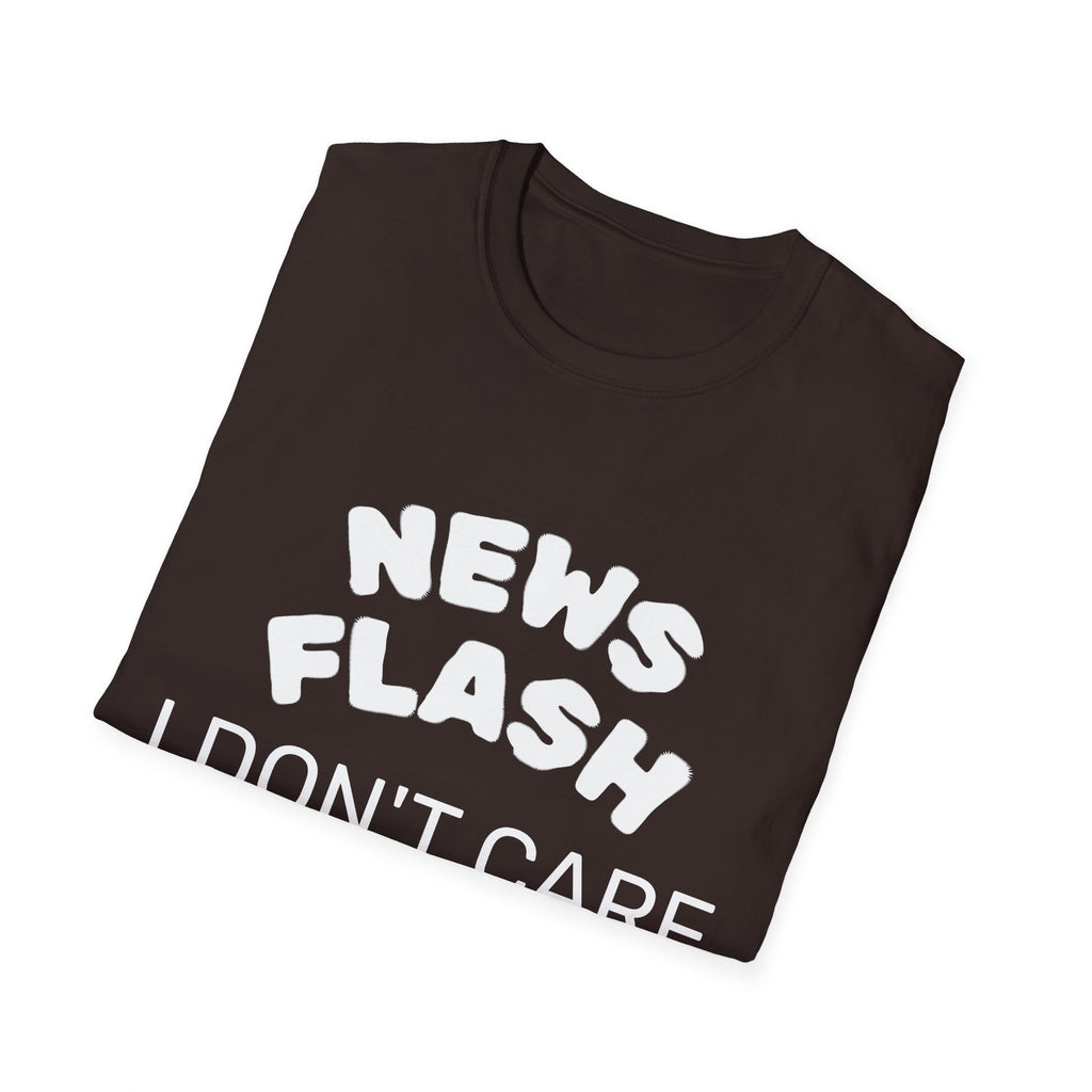 T-Shirt — "News Flash I Don’t Care" Funny Statement Tee