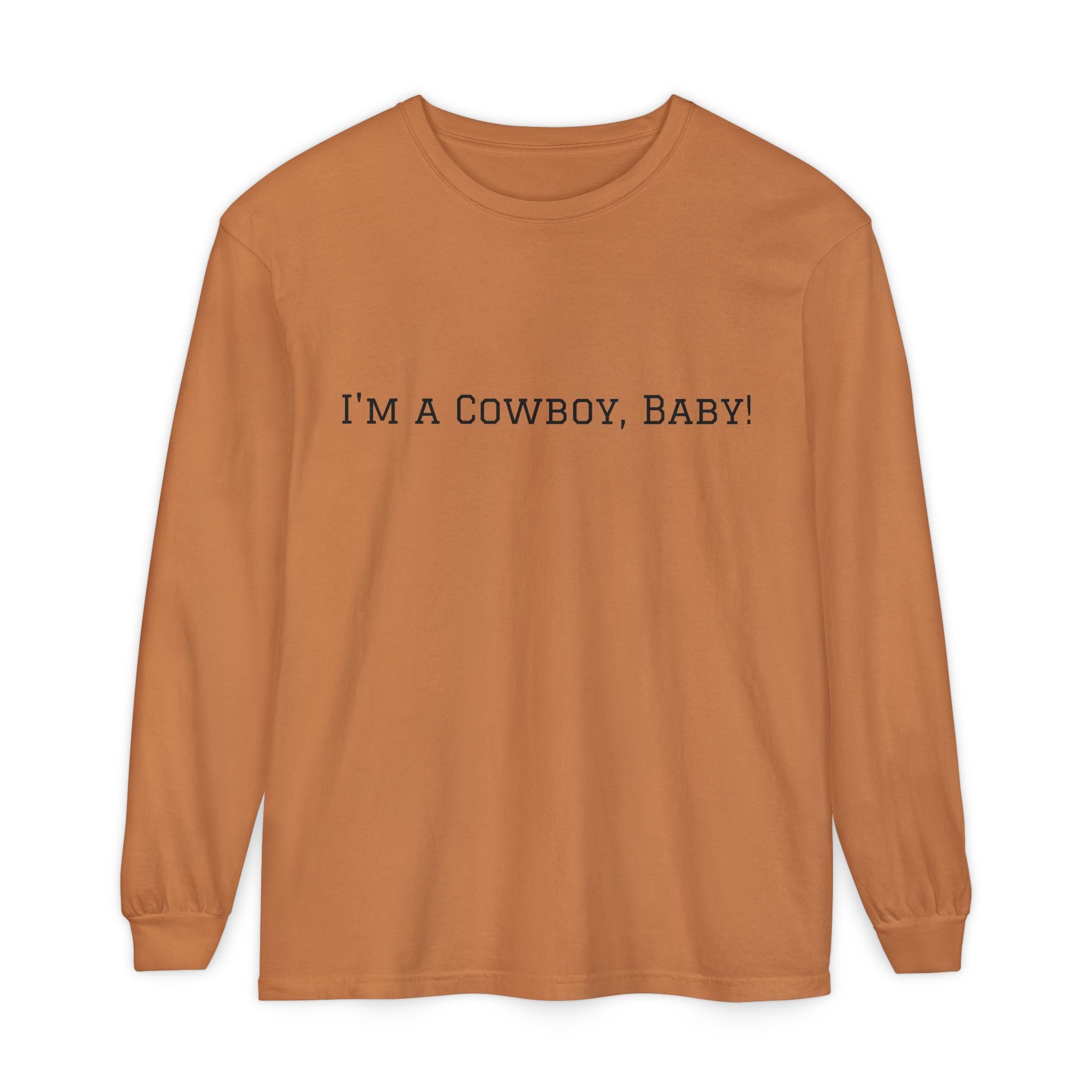 I'm a Cowboy, Baby! Long Sleeve Tee