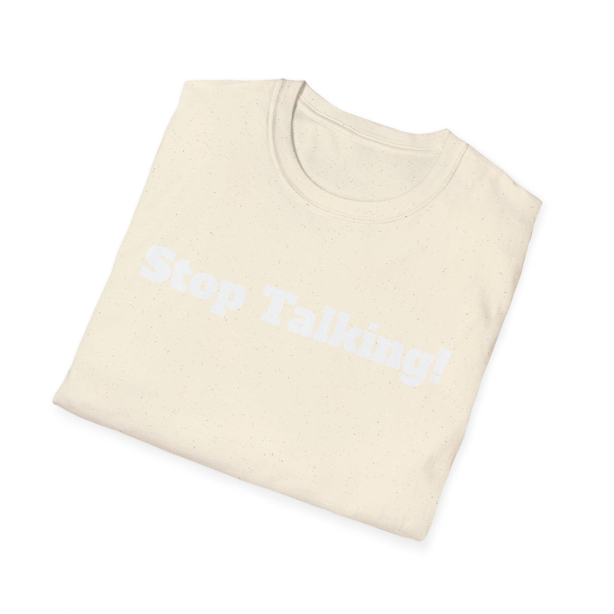 Stop Talking! T-Shirt — Funny Bold Text Graphic Tee